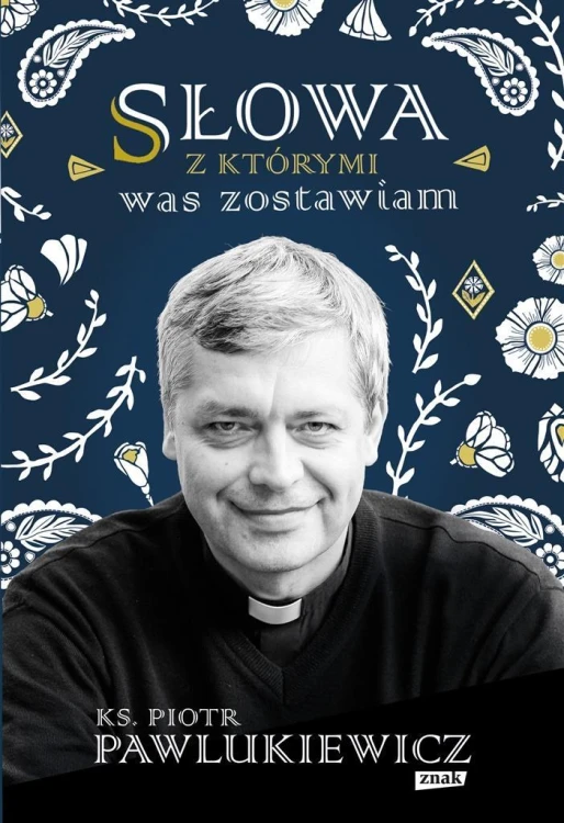 Słowa, z którymi was zostawiam, Piotr Pawlukiewicz