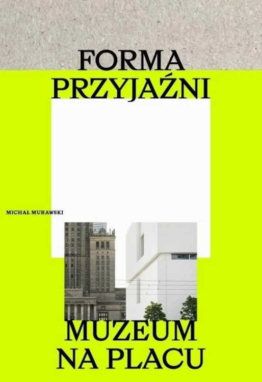 Forma przyjaźni. Muzeum na placu, Michał Murawski