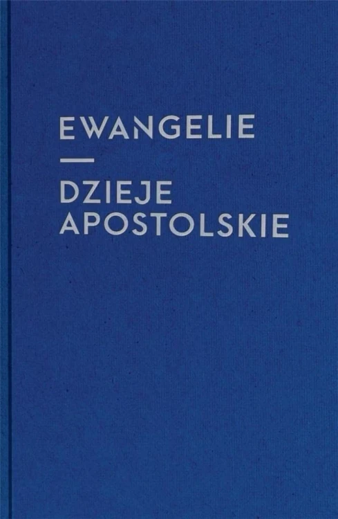 Ewangelie i Dzieje Apostolskie, praca zbiorowa
