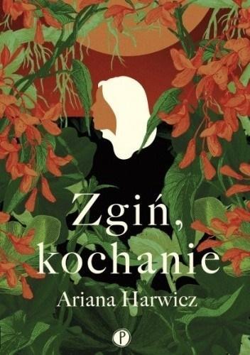 Zgiń, kochanie, Ariana Harwicz