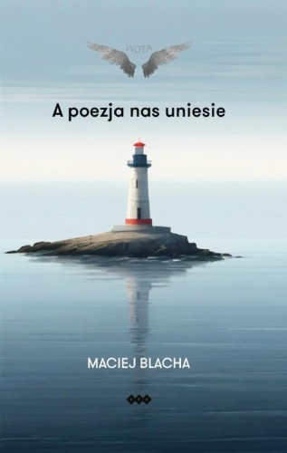 A poezja nas uniesie, Maciej Blacha