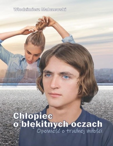 Chłopiec o błękitnych oczach. Opowieść o trudnej..