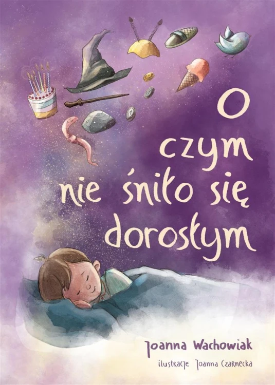 O czym nie śniło się dorosłym, Joanna Wachowiak