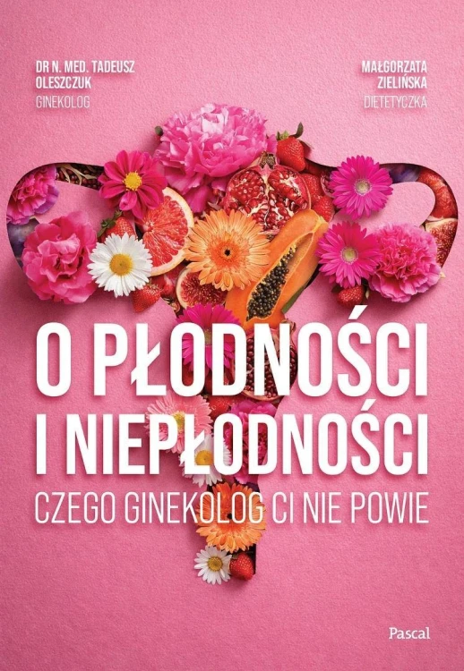 O płodności i niepłodności. Czego ginekolog ci...