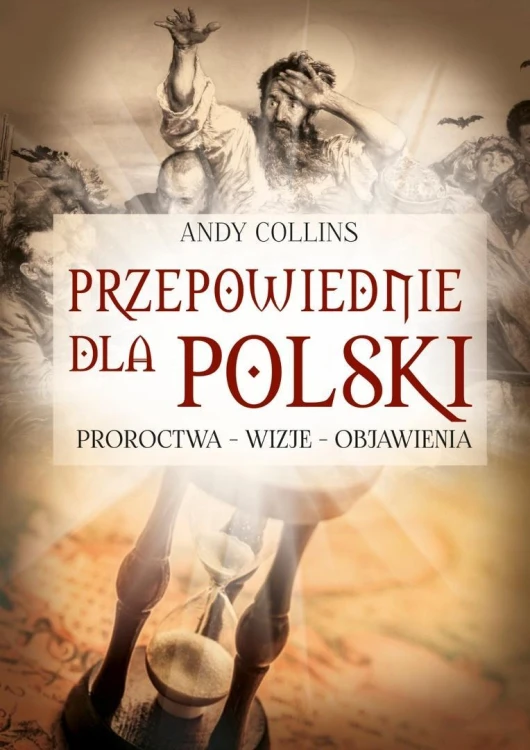 Przepowiednie dla Polski. Proroctwa - wizje...