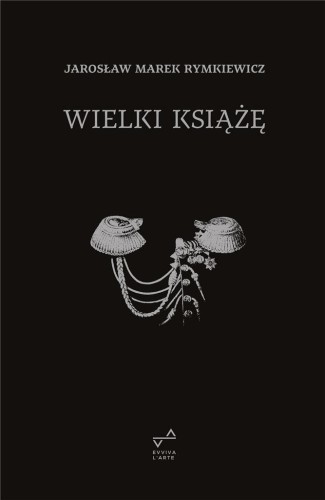 Wielki Książę w.4, Jarosław Marek Rymkiewicz