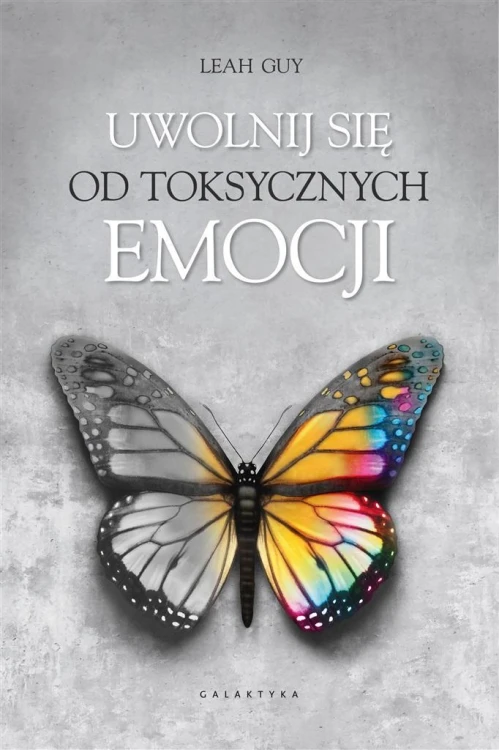 Uwolnij się od toksycznych emocji, Leah Guy