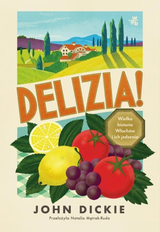Delizia! Wielka historia Włochów i ich jedzenia