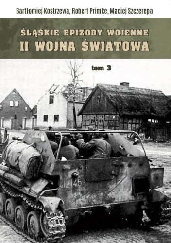 Śląskie Epizody wojenne. Druga wojna światowa T.3
