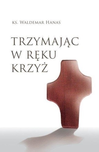 Trzymając w ręku krzyż w.2, Waldemar Hanas