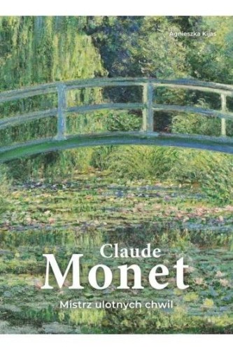 Claude Monet. Mistrz ulotnych chwil