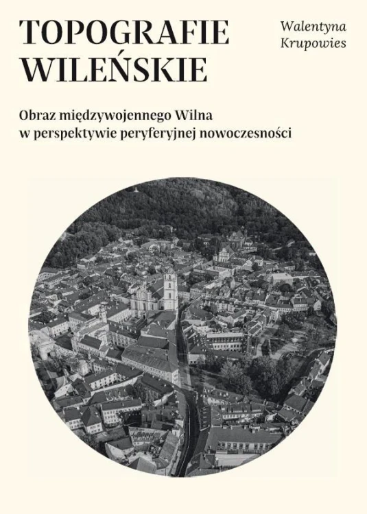 Topografie wileńskie. Obraz międzywojennego...