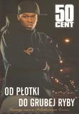 50 Cent. Od płotki do grubej ryby, praca zbiorowa