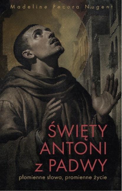 Święty Antoni z Padwy. Płomienne słowa...