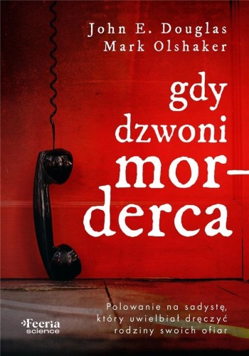 Gdy dzwoni morderca, Mark Olshaker John E. Douglas