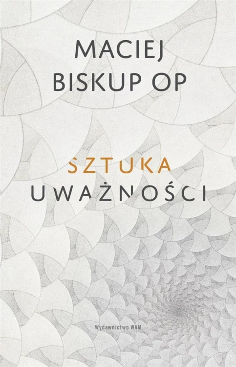 Sztuka uważności, Maciej Biskup OP