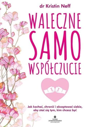 Waleczne samowspółczucie, dr Kristin Neff