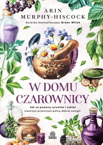 W domu czarownicy. Jak za pomocą rytuałów i...