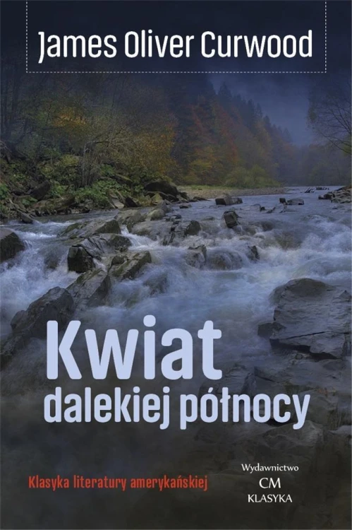 Kwiat dalekiej północy, James Oliver Curwood