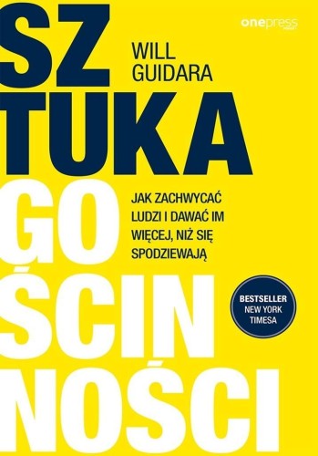 Sztuka gościnności. Jak zachwycać ludzi i dawać...