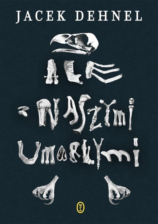 Ale z naszymi umarłymi, Jacek Dehnel