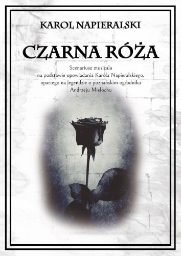 Czarna róża. Scenariusz musicalu na podstawie...
