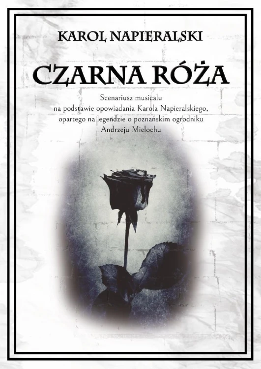 Czarna róża. Scenariusz musicalu na podstawie...