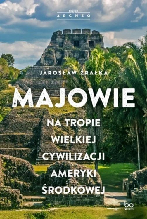 Majowie. Na tropie wielkiej cywilizacji Ameryki...