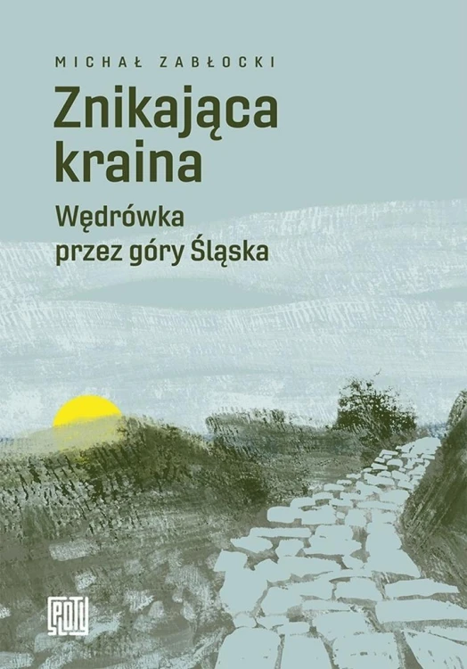 Znikająca kraina. Wędrówka przez góry Śląska