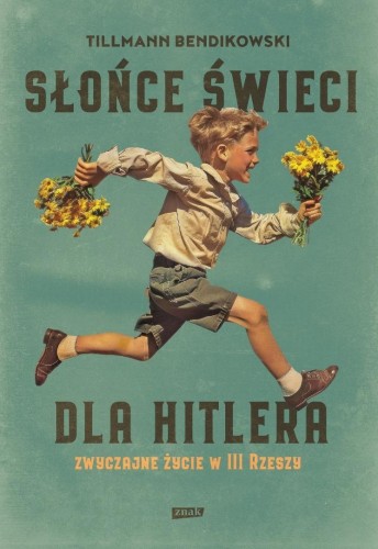 Słońce świeci dla Hitlera. Zwyczajne życie w III..