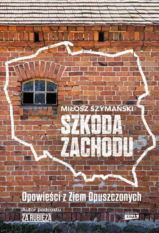 Szkoda Zachodu. Opowieści z Ziem Opuszczonych
