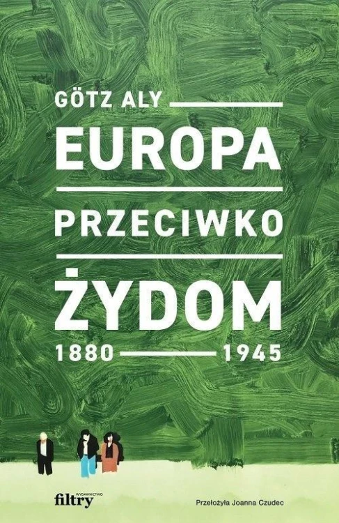 Europa przeciwko Żydom. 1880-1945, Aly Gotz