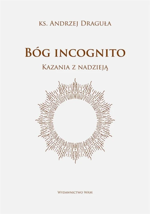 Bóg incognito. Kazania z nadzieją, Andrzej Draguła
