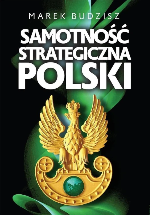 Samotność strategiczna Polski, Marek Budzisz