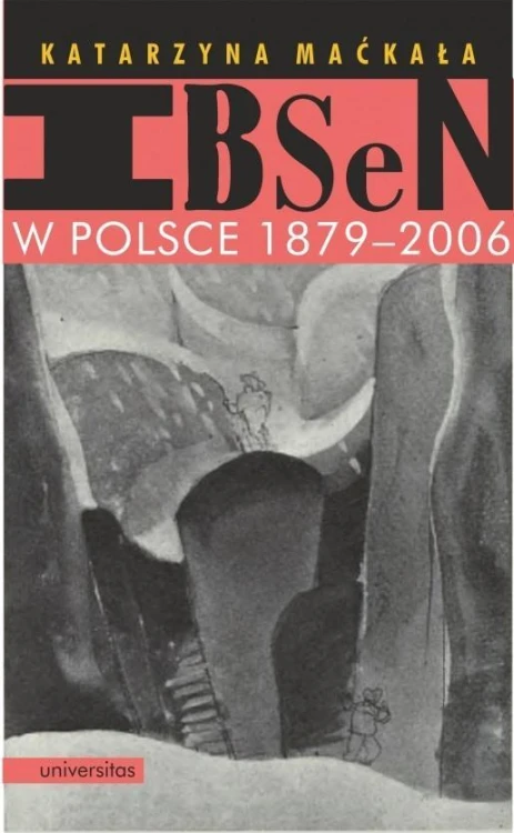 Ibsen w Polsce 1879-2006, Katarzyna Maćkała