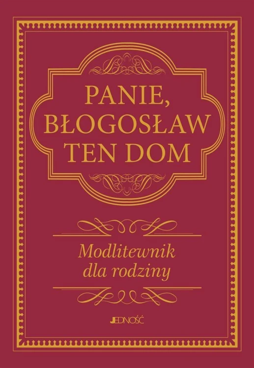 Panie, błogosław ten dom. Modlitewnik dla rodziny