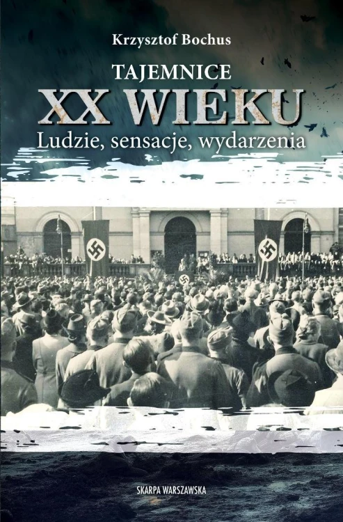 Tajemnice XX wieku. Ludzie, sensacje, wydarzenia