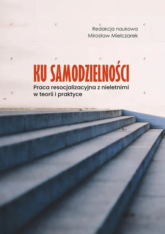 Ku samodzielności. Praca resocjalizacyjna z...