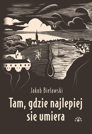 Tam, gdzie najlepiej się umiera, Jakub Bielawski