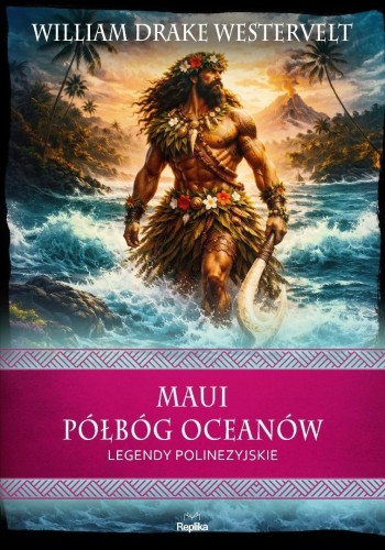 Maui. Półbóg oceanów. Legendy polinezyjskie