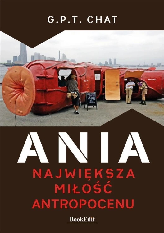 Ania. Największa miłość antropocenu, G.P.T. CHAT