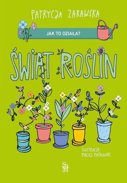 Jak to działa? Świat roślin, Patrycja Zarawska