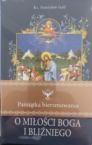 O miłości Boga i bliźniego. Pamiątka bierzmowania
