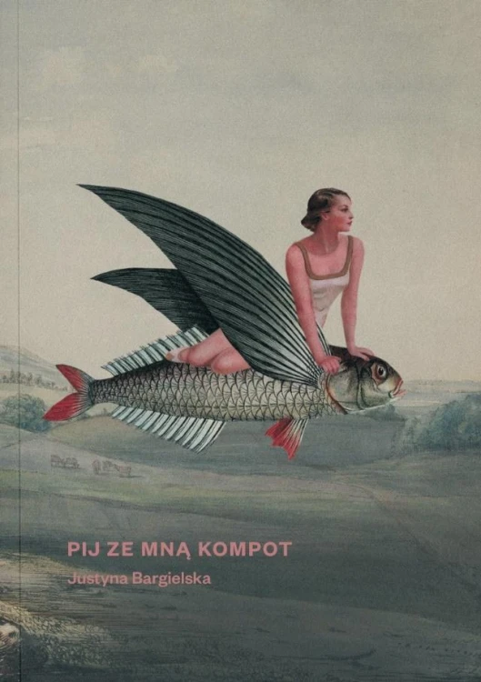 Pij ze mną kompot, Justyna Bargielska