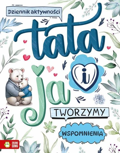 Tata i ja. Tworzymy wspomnienia, praca zbiorowa