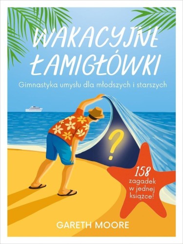 Wakacyjne łamigłówki. Gimnastyka umysłu dla...