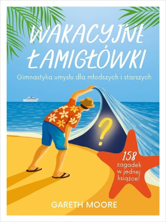 Wakacyjne łamigłówki. Gimnastyka umysłu dla...