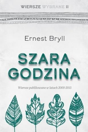 Szara godzina. Wiersze wybrane II, Ernest Bryll