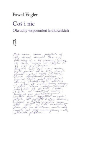 Coś i nic. Okruchy wspomnień krakowskich
