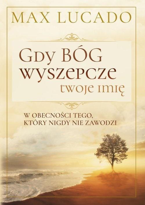Gdy Bóg wyszepcze twoje imię, Max Lucado